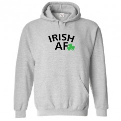 Irish AF Shamrock Funny Unisex Kids and Adults Pullover Hoodie									 									 																		 									 																		 									 									